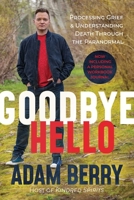 Goodbye Hello: Processing Grief and Understanding Death through the Paranormal B0D848YFQG Book Cover