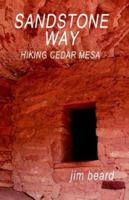 Sandstone Way: Hiking Cedar Mesa 1589393589 Book Cover