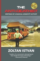 The Anti-Deathist: Writings of a Radical Longevity Activist 0988616173 Book Cover
