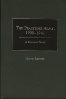 The Peacetime Army, 1900-1941: A Research Guide (Research Guides in Military Studies) 0313259879 Book Cover