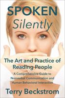 Spoken Silently: The Art and Practice of Reading People. a Comprehensive Guide to Nonverbal Communication and Human Behavioral Interaction. 1478774800 Book Cover