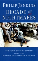 Decade of Nightmares: The End of the Sixties and the Making of Eighties America 0195341589 Book Cover