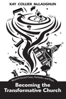 Becoming the Transformative Church: Beyond Sacred Cows, Fantasies, and Fears 0819228834 Book Cover