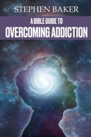 A Bible Guide to Overcoming Addiction B08P4JSGKW Book Cover