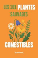 Les 101 plantes sauvages comestibles B0G3GCBYB8 Book Cover