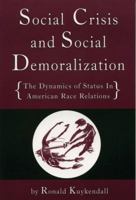 Social Crisis and Social Demoralization: The Dynamics of Status in American Race Relations 0974288438 Book Cover