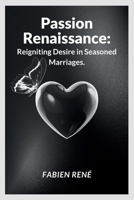 Passion Renaissance: Reigniting Desire in Seasoned Marriages B0CTGM28YV Book Cover