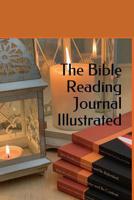 The Bible Reading Journal Illustrated: Journaling In Pursuit of His Direction, Wisdom and a Closer Relationship. 1092772421 Book Cover