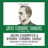 Joseph Schumpeter and Dynamic Economical Change: Capitalism as "Creative Destruction" (Great Economic Thinkers) (Library Edition) 078616929X Book Cover