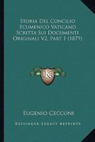 Storia Del Concilio Ecumenico Vaticano Scritta Sui Documenti Originali: Antecedenti Del Concilio. V.1. 1872... 1166799875 Book Cover