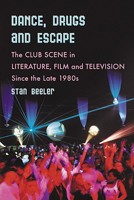 Dance, Drugs and Escape: The Club Scene in Literature, Film and Television Since the Late 1980s 078643001X Book Cover