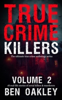 True Crime Killers Volume 2: 18 real-life stories of serial killers and murderers with solved and unsolved killings from the USA, UK, Europe, and beyond. 1915929121 Book Cover