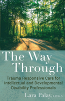 The Way Through: Trauma Responsive Care for Intellectual and Developmental Disability Professionals 8985336606 Book Cover