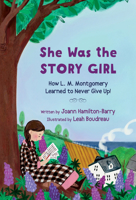 She Was the Story Girl: How L. M. Montgomery Learned to Never Give Up! 1774715015 Book Cover