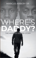 Where's Daddy: The Ahmaud Arbery Story B0H9ZHV84X Book Cover