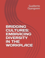 BRIDGING CULTURES: EMBRACING DIVERSITY IN THE WORKPLACE B0DPT6Y83V Book Cover