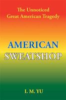American Sweatshop: The Unnoticed Great American Tragedy 1984554417 Book Cover