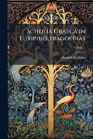 Scholia Graeca in Euripidis tragoedias (Latin Edition) 1024146979 Book Cover