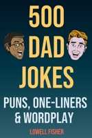 500 Dad Jokes Puns One-Liners and Wordplay: Terribly Good Dad Jokes (Gifts For Dad) 1095275577 Book Cover