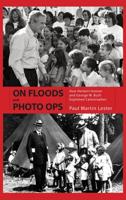 On Floods and Photo Ops: How Herbert Hoover and George W. Bush Exploited Catastrophes 1617033154 Book Cover