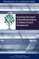 Examining the Impact of Real-World Evidence on Medical Product Development: Proceedings of a Workshop Series 030948829X Book Cover