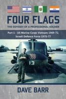 Four Flags, the Odyssey of a Professional Soldier: Part 1: US Marine Corps Vietnam 1969-72, Israeli Defence Force 1975-77 1909982709 Book Cover