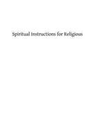 Spiritual Instructions for Religious 1482787032 Book Cover