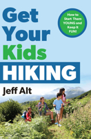 Get Your Kids Hiking: How to Start Them Young and Keep it Fun! 0825306914 Book Cover