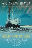 Arms for Russia and the Naval War in the Arctic, 1941-1945 1399038869 Book Cover