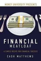 Financial Meatloaf: A Simple Receipe for Financial Success 1944255354 Book Cover