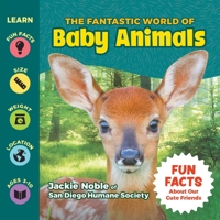 The Fantastic World of Baby Animals - A Children’s Book about Lion Cubs, Seal Pups, Ducklings, Piglets, Puppies, Kittens & more… An Adorable Educational Fact Book for Animal Lovers of All Ages 1956462945 Book Cover