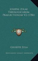 Josephi Zolae Theologicarum Praelectionum V2 (1786) 1166997766 Book Cover