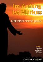 Im Anfang ist Markus: Der historische Jesus. Quellen - Anf�nge - Wirken 1523305932 Book Cover