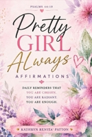 Pretty Girl Always Affirmations: Daily Reminders That You Are Chose, You Are Enough, and You are Radiant B0H6LDF2ST Book Cover