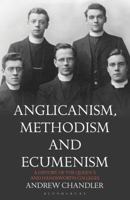 Anglicanism, Methodism and Ecumenism: A History of the Queen's and Handsworth Colleges 1350155446 Book Cover