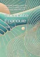Sociabilité Épanouie: Un Guide Pratique pour des Relations Positives et une Communication Efficace (French Edition) B0DRJGWM8W Book Cover