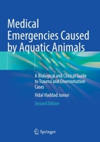 Medical Emergencies Caused by Aquatic Animals: A Biological and Clinical Guide to Trauma and Envenomation Cases 303072252X Book Cover