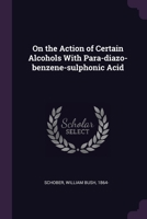 On the Action of Certain Alcohols With Para-diazo-benzene-sulphonic Acid 1378110757 Book Cover