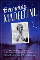 Becoming Madeleine: A Biography of the Author of a Wrinkle in Time by Her Granddaughters 0374307644 Book Cover