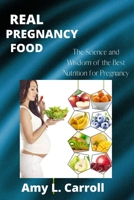 Real Pregnancy Food: The Science and Wisdom of the Best Nutrition for Pregnancy B0BB56YJJ3 Book Cover