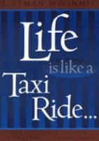 Life Is Like a Taxi Ride: The Collected Wisdom of an Eclectic Businessman 0002557509 Book Cover