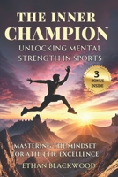 The Inner Champion; Unlocking Mental Strength in Sports: Mastering the Mindset for Athletic Excellence B0DPFHKT61 Book Cover