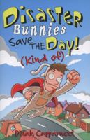 Disaster Bunnies Save the Day! (Kind Of) 1531805841 Book Cover