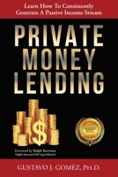Private Money Lending: Learn How To Consistently Generate A Passive Income Stream 1612448143 Book Cover
