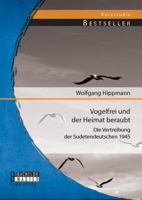 Vogelfrei und der Heimat beraubt: Die Vertreibung der Sudetendeutschen 1945 3956842901 Book Cover