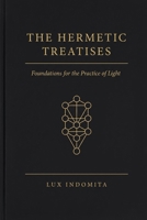 The Hermetic Treatises: Foundations for the Practice of Light B0GLYKP5WD Book Cover