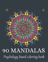 90 Mandalas: psychology based coloring book B08YP9NQX3 Book Cover