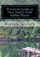 Practical Guide to New York's Wild Edible Plants: A Survival Guide 1495283410 Book Cover