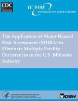 The Application of Major Hazard Risk Assessment (Mhra) to Eliminate Multiplefatality Occurrences in the Us Minerals Industry 1492954233 Book Cover