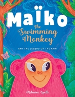 Maïko the Swimming Monkey and the Legend of the Rain: Heartwarming Tale About Friendship, Teamwork, and Determination. + Coloring Pages. 1915724163 Book Cover